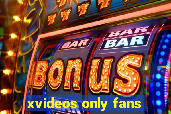 xvideos only fans